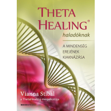  ThetaHealing haladóknak - A mindenség erejének kiaknázása életmód, egészség