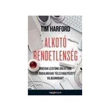 Tim Harford HARFORD, TIM - ALKOTÓ RENDETLENSÉG ajándékkönyv