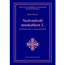 TINTA KÖNYVKIADÓ KFT. Nyelvművelő munkafüzet 2. - Nyelvhelyességi és stílusgyakorlatok tankönyv