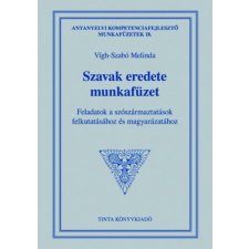 TINTA KÖNYVKIADÓ KFT. Szavak eredete munkafüzet - Feladatok a szószármaztatások felkutatásához és magyarázatához tankönyv