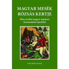 Tinta Könyvkiadó Magyar mesék rózsás kertje - Húsz eredeti magyar népmese kiszínezhető rajzokkal gyermek- és ifjúsági könyv