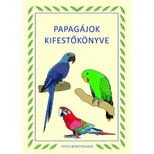 Tinta Könyvkiadó Papagájok kifestőkönyve gyermek- és ifjúsági könyv