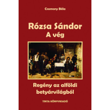 Tinta Könyvkiadó Rózsa Sándor 4. - A vég regény