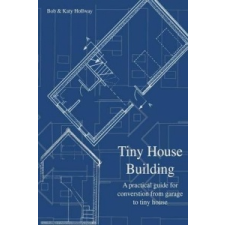  Tiny House Building – Katy Hollway,Bob Hollway idegen nyelvű könyv