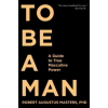  To Be A Man – Robert Augustus Masters