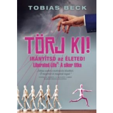 Tobias Beck Törj ki! - Irányítsd az életed életmód, egészség