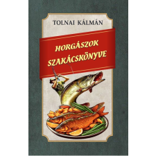 Tolnai Kálmán - Horgászok szakácskönyve egyéb könyv