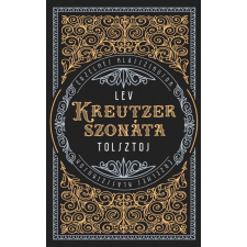 Tolsztoj Lev Nyikolajevics Lev Nyikolajevics Tolsztoj - Kreutzer-szonáta regény