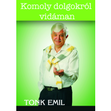 Tonk Emil Üzleti Akadémia Komoly dolgokról vidáman egyéb e-könyv