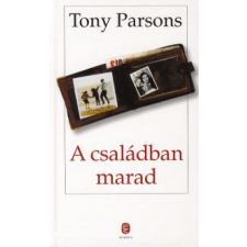 Tony Parsons A CSALÁDBAN MARAD (ÚJ!) regény
