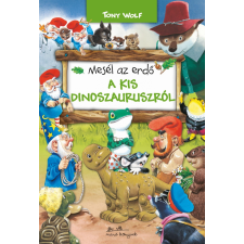 Tony Wolf WOLF, TONY - MESÉL AZ ERDÕ - A KIS DINOSZAURUSZRÓL gyermek- és ifjúsági könyv