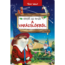 Tony Wolf WOLF, TONY - MESÉL AZ ERDÕ - A VARÁZSLÓKRÓL gyermek- és ifjúsági könyv