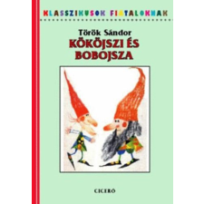 Török Sándor KLASSZIKUSOK FIATALOKNAK - KÖKÖJSZI ÉS BOBOJSZA gyermek- és ifjúsági könyv