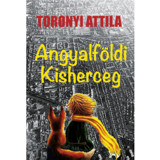 Toronyi Attila - Angyalföldi kisherceg regény