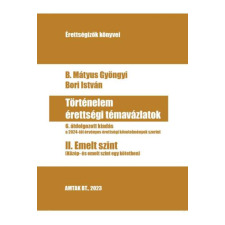 Történelem érettségi témavázlatok II. Emelt szint - Közép- és emelt szint egyben tankönyv