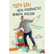 Tóth Edu Tóth Edu - Nem nyerhetsz mindig, kölyök egyéb könyv