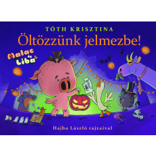 Tóth Krisztina - Malac és Liba 9. - Öltözzünk jelmezbe! gyermek- és ifjúsági könyv