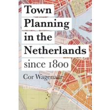  Town Planning in the Netherlands – Cor Wagenaar idegen nyelvű könyv