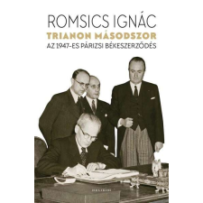  Trianon másodszor - Az 1947-es párizsi békeszerződés történelem