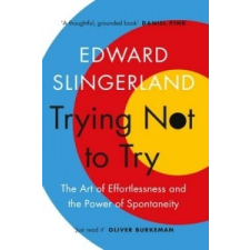  Trying Not to Try – Edward Slingerland idegen nyelvű könyv