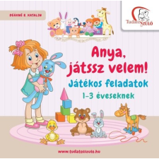 Tudatos Lépés Kft. Anya, játssz velem! - Játékos feladatok 1-3 éveseknek gyermek- és ifjúsági könyv