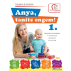 Tudatos Lépés Kiadói Kft. Anya, taníts engem! 1.