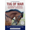  Tug of War: Classical Versus "Modern" Dressage: Why Classical Training Works and How Incorrect "Modern" Riding Negatively Affects Horses' Health – Gerd Heuschmann, Reina Abelshauser