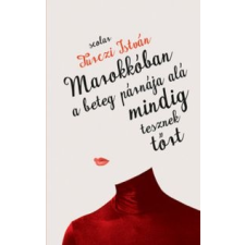 Turczi István Marokkóban a beteg párnája alá mindig tesznek tőrt irodalom