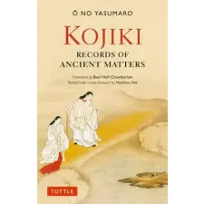 Tuttle Publishing Kojiki: Fully Revised Edition | Matthieu Felt,Basil Hall Chamberlain egyéb könyv
