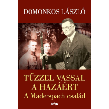 Tűzzel-vassal a hazáért - A Maderspach család történelem
