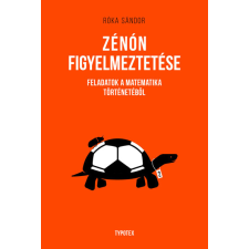 Typotex Kiadó Zénón figyelmeztetése - Feladatok a matematika történetéből gyermek- és ifjúsági könyv