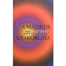 Új Mani-fest Kiadó A mágikus idézés gyakorlata antikvárium - használt könyv