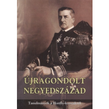 ÚJRAGONDOLT NEGYEDSZÁZAD /TANULMÁNYOK A HORTHY-KORSZAKRÓL történelem