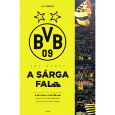 Uli Hesse Így épült a Sárga Fal - A Borussia Dortmund hihetetlen felemelkedése és kulturális jelentősége (BK24-202517) sport