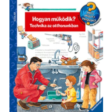 Ulrike Holzwarth-Raether HOGYAN MŰKÖDIK? - TECHNIKA AZ OTTHONUNKBAN - MIT? MIÉRT? HOGYAN? gyermek- és ifjúsági könyv