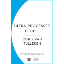  Ultra-Processed People – Chris van Tulleken idegen nyelvű könyv