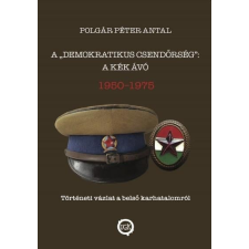 Underground Kiadó A "demokratikus csendőrség": A kék Ávó - 1950 - 1975 történelem