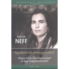 Ursus Libris Kft Együttérzés önmagunkkal /Hagyj fel az önostorozássalés légy magabiztosabb! társadalom- és humántudomány