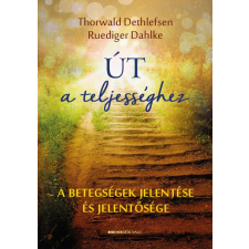 Út a teljességhez - A betegségek jelentése és jelentősége életmód, egészség