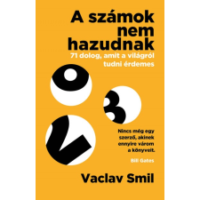 Vaclav Smil - A számok nem hazudnak - 71 dolog, amit a világról tudni érdemes társadalom- és humántudomány