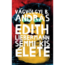 Vágvölgyi B. András - Edith Liebermann semmi kis élete egyéb könyv