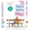 Vámos Robi Bátran lehetsz fura!