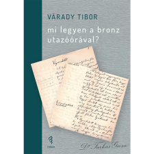 Várady Tibor Mi legyen a bronz utazóórával? (BK24-214630) irodalom