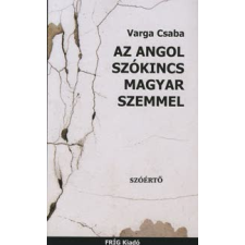 Varga Csaba - Az Angol Szókincs Magyar Szemmel társadalom- és humántudomány