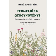 Varró Aladár Béla Termeljünk gyógynövényt (BK24-214117) életmód, egészség