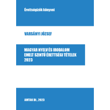Varsányi József - Magyar nyelv és irodalom emelt szintű érettségi tételek, 2023 egyéb könyv