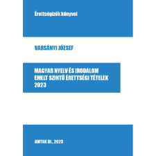 Varsányi József Magyar nyelv és irodalom emelt szintű érettségi tételek, 2023 (BK24-212194) tankönyv
