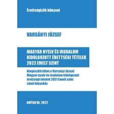 Varsányi József - Magyar nyelv és irodalom kidolgozott érettségi tételek 2022 Emelt szint egyéb könyv
