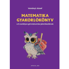 Varsányi József - Matematika gyakorlókönyv a 8 osztályos gimnáziumba jelentkezőknek egyéb könyv