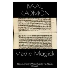  Vedic Magick: Using Ancient Vedic Spells To Attain Wealth – Baal Kadmon idegen nyelvű könyv